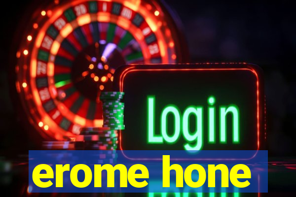 erome hone